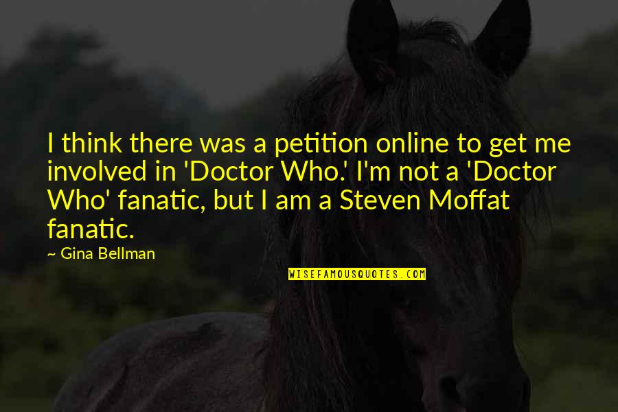 I A M Doctor Quotes By Gina Bellman: I think there was a petition online to I A M Doctor Quotes By Gina Bellman: I think there was a petition online to