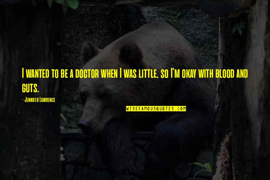 I A M Doctor Quotes By Jennifer Lawrence: I wanted to be a doctor when I I A M Doctor Quotes By Jennifer Lawrence: I wanted to be a doctor when I
