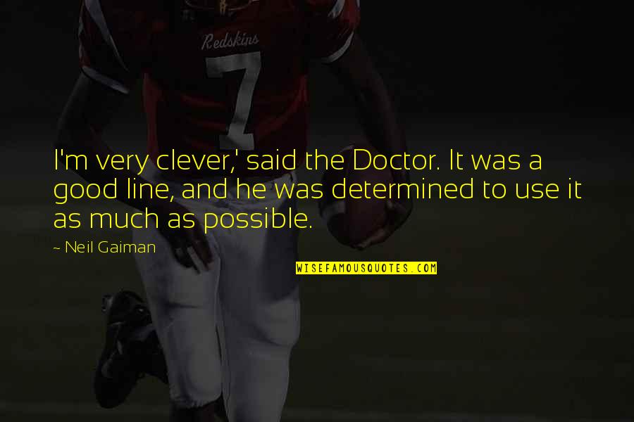 I A M Doctor Quotes By Neil Gaiman: I'm very clever,' said the Doctor. It was I A M Doctor Quotes By Neil Gaiman: I'm very clever,' said the Doctor. It was