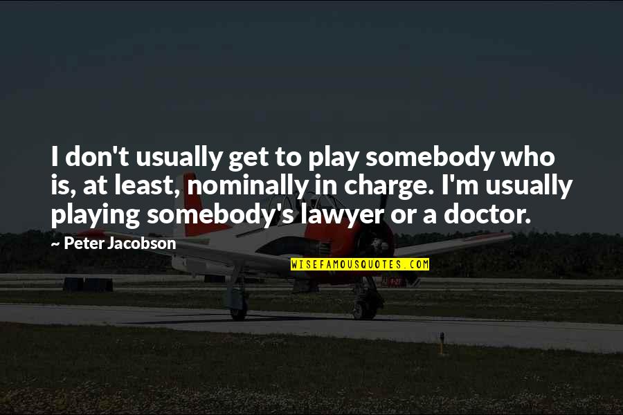 I A M Doctor Quotes By Peter Jacobson: I don't usually get to play somebody who I A M Doctor Quotes By Peter Jacobson: I don't usually get to play somebody who