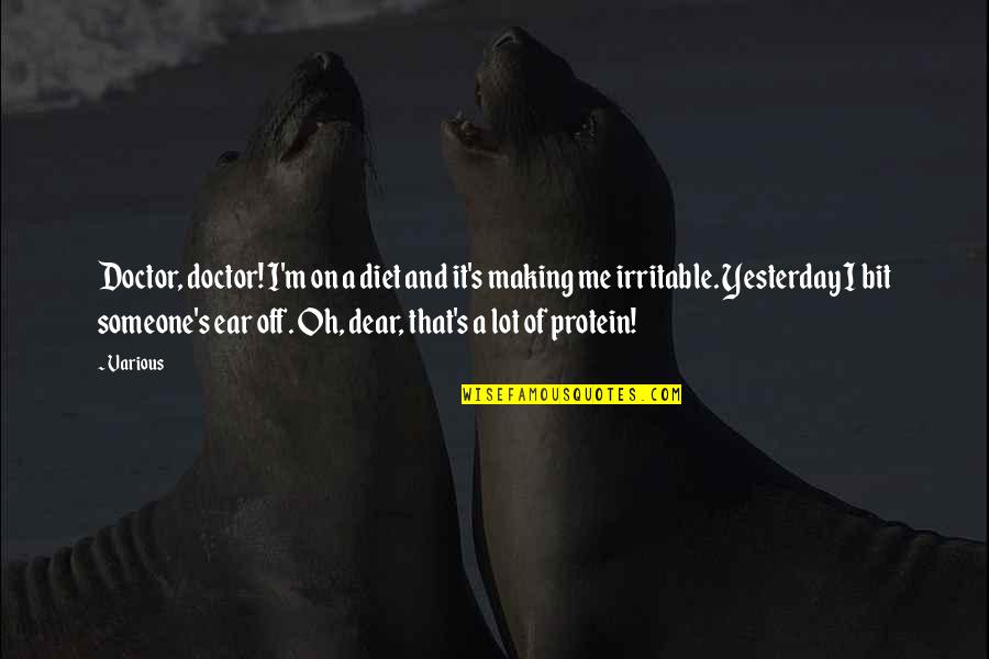 I A M Doctor Quotes By Various: Doctor, doctor! I'm on a diet and it's I A M Doctor Quotes By Various: Doctor, doctor! I'm on a diet and it's