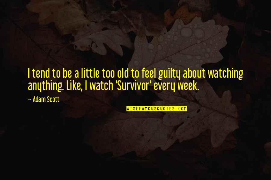 I A Survivor Quotes By Adam Scott: I tend to be a little too old