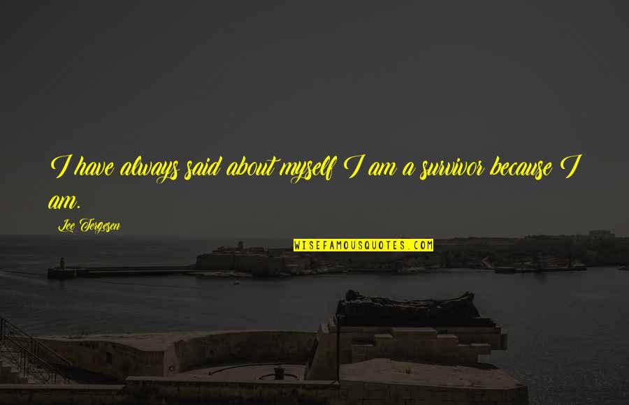 I A Survivor Quotes By Lee Tergesen: I have always said about myself I am