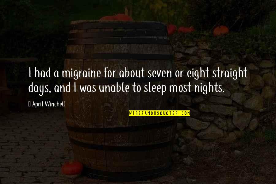 I About To Sleep Quotes By April Winchell: I had a migraine for about seven or