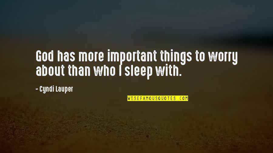 I About To Sleep Quotes By Cyndi Lauper: God has more important things to worry about