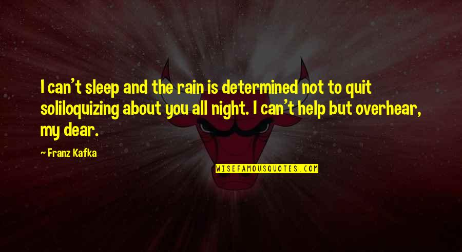 I About To Sleep Quotes By Franz Kafka: I can't sleep and the rain is determined