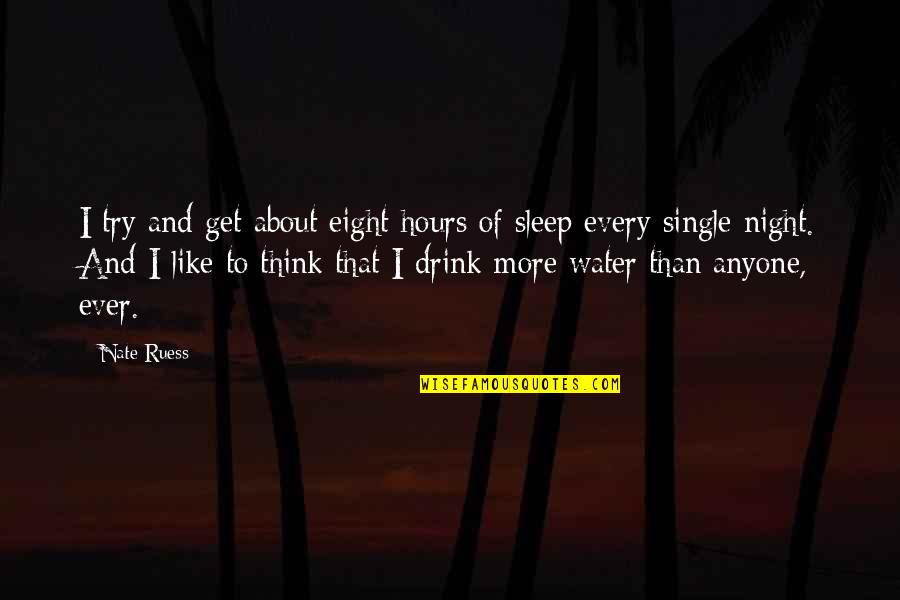 I About To Sleep Quotes By Nate Ruess: I try and get about eight hours of