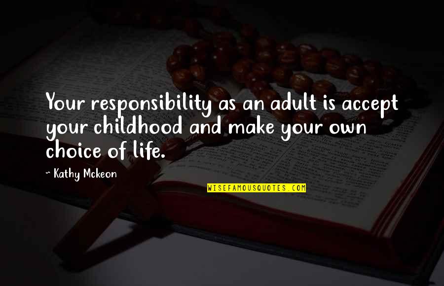 I Accept Responsibility Quotes By Kathy Mckeon: Your responsibility as an adult is accept your