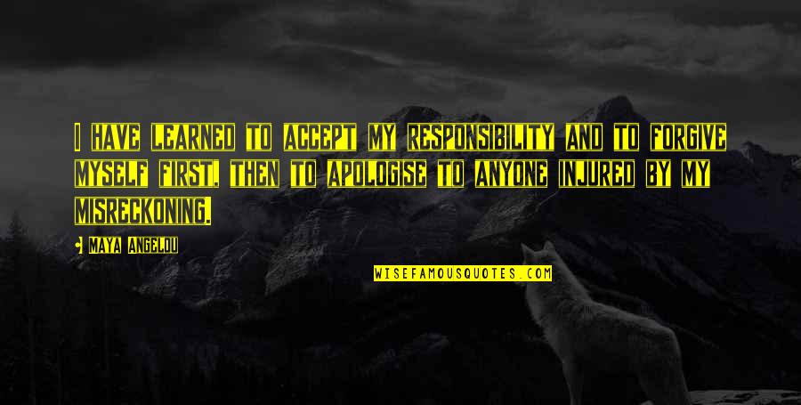 I Accept Responsibility Quotes By Maya Angelou: I have learned to accept my responsibility and