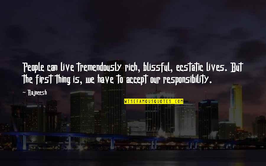 I Accept Responsibility Quotes By Rajneesh: People can live tremendously rich, blissful, ecstatic lives.