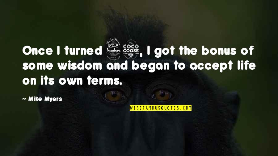 I Accept Terms Quotes By Mike Myers: Once I turned 35, I got the bonus