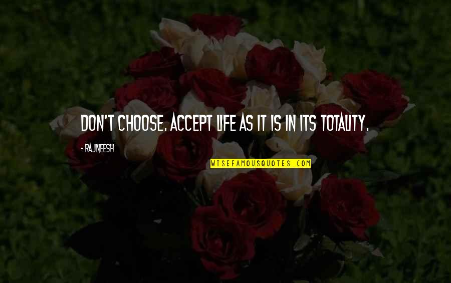 I Accept Your Apology Quotes By Rajneesh: Don't choose. Accept life as it is in
