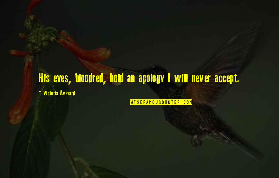 I Accept Your Apology Quotes By Victoria Aveyard: His eyes, bloodred, hold an apology I will