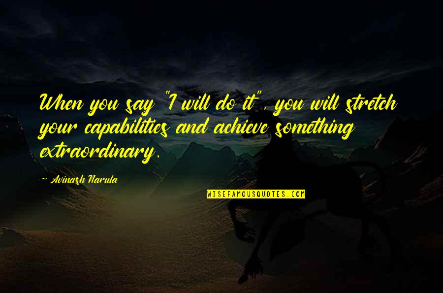 I Achieve Quotes By Avinash Narula: When you say "I will do it", you