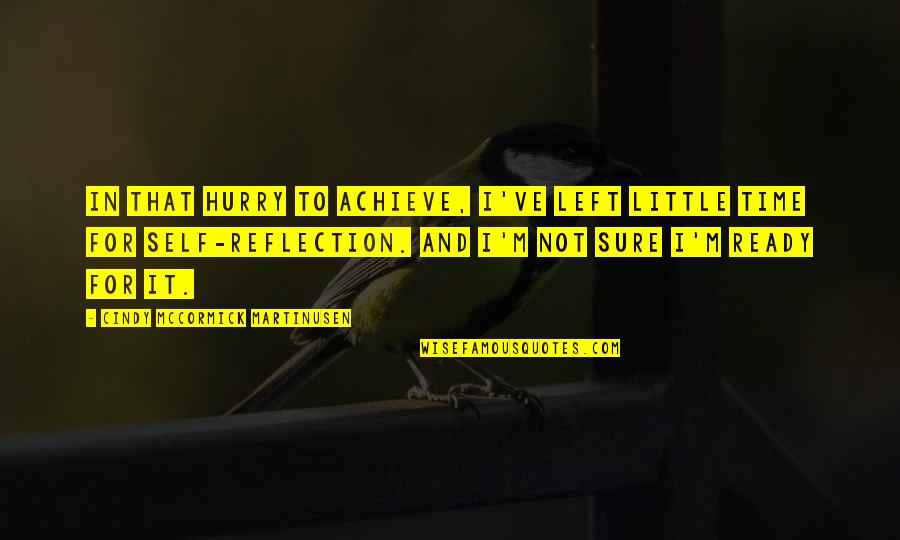 I Achieve Quotes By Cindy McCormick Martinusen: In that hurry to achieve, I've left little