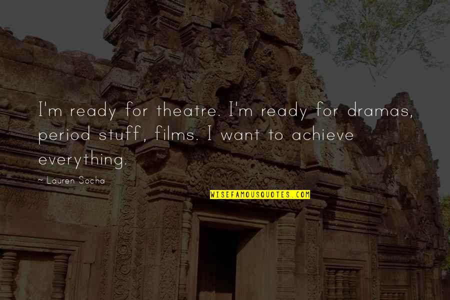 I Achieve Quotes By Lauren Socha: I'm ready for theatre. I'm ready for dramas,