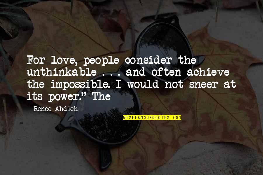 I Achieve Quotes By Renee Ahdieh: For love, people consider the unthinkable . .