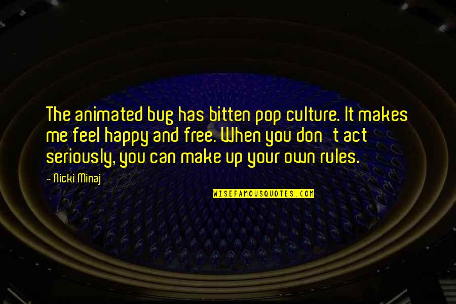 I Act Happy But I'm Not Quotes By Nicki Minaj: The animated bug has bitten pop culture. It