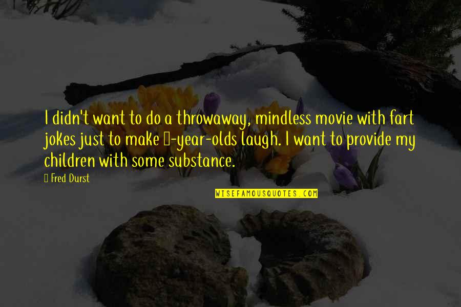 I Act Like A Kid Quotes By Fred Durst: I didn't want to do a throwaway, mindless