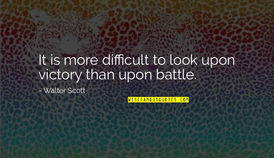 I Act Like A Kid Quotes By Walter Scott: It is more difficult to look upon victory