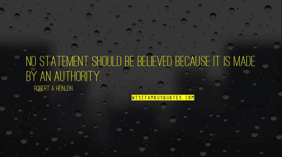 I Actually Believed You Quotes By Robert A. Heinlein: No statement should be believed because it is