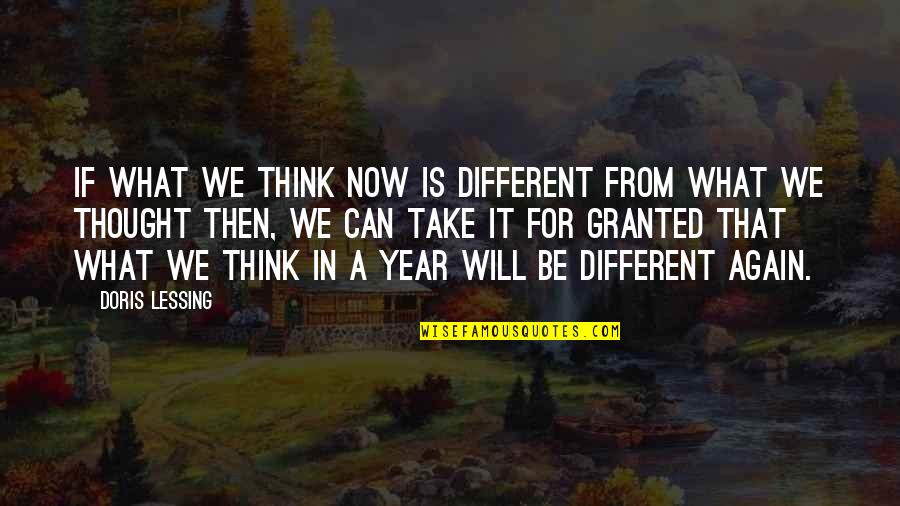 I Actually Thought You Were Different Quotes By Doris Lessing: If what we think now is different from