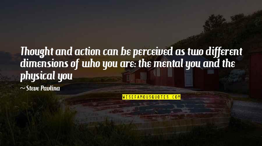 I Actually Thought You Were Different Quotes By Steve Pavlina: Thought and action can be perceived as two