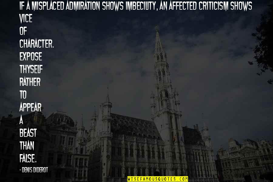 I Admire My Mother Quotes By Denis Diderot: If a misplaced admiration shows imbecility, an affected I Admire My Mother Quotes By Denis Diderot: If a misplaced admiration shows imbecility, an affected