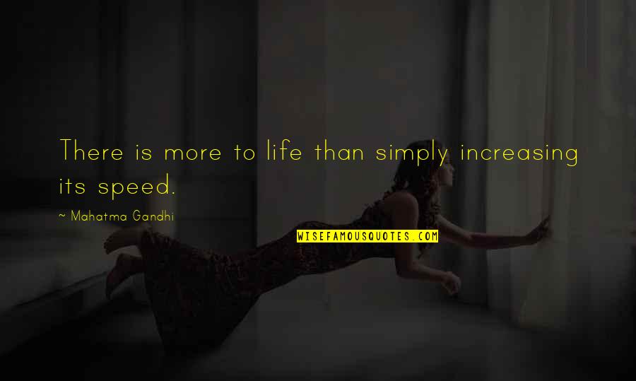 I Admire You Friend Quotes By Mahatma Gandhi: There is more to life than simply increasing