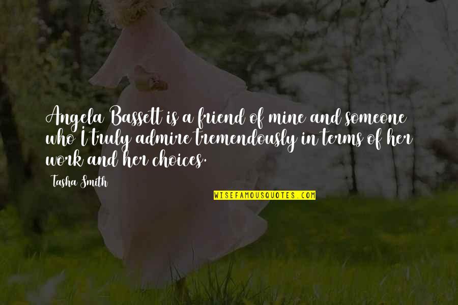 I Admire You Friend Quotes By Tasha Smith: Angela Bassett is a friend of mine and