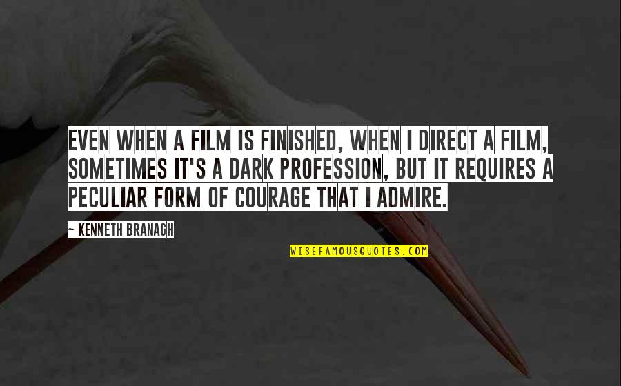 I Admire Your Courage Quotes By Kenneth Branagh: Even when a film is finished, when I