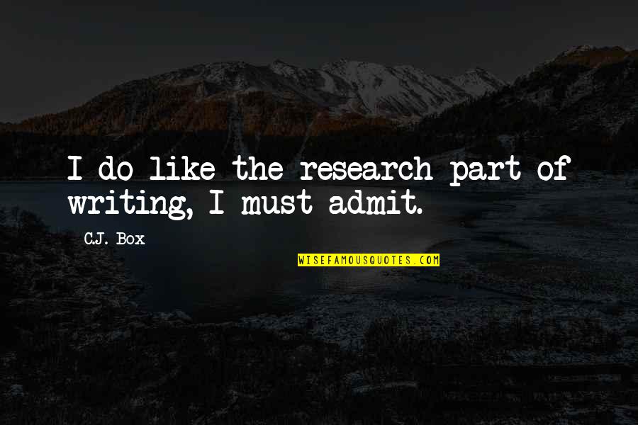 I Admit Quotes By C.J. Box: I do like the research part of writing,