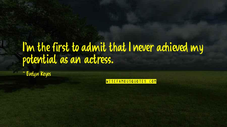 I Admit Quotes By Evelyn Keyes: I'm the first to admit that I never