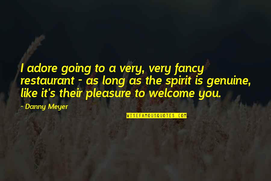 I Adore You Long Quotes By Danny Meyer: I adore going to a very, very fancy