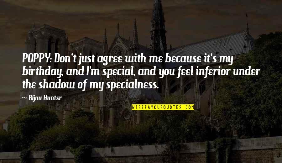 I Agree So Much Quotes By Bijou Hunter: POPPY: Don't just agree with me because it's I Agree So Much Quotes By Bijou Hunter: POPPY: Don't just agree with me because it's