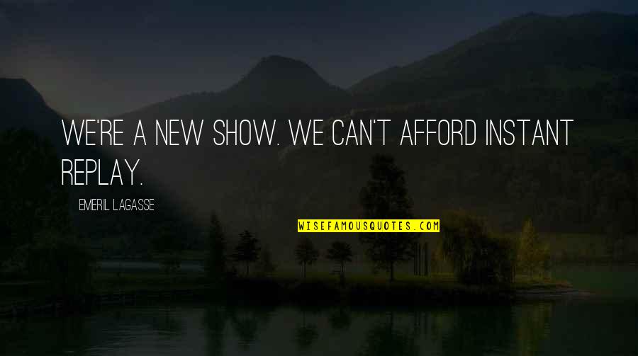 I Aint Bathe Quotes By Emeril Lagasse: We're a new show. We can't afford instant I Aint Bathe Quotes By Emeril Lagasse: We're a new show. We can't afford instant