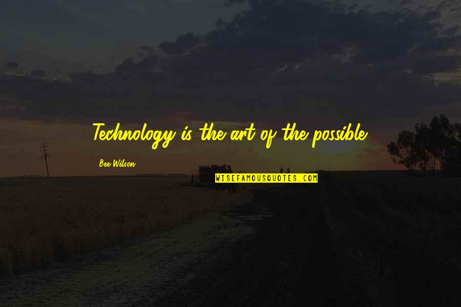 I Ain't Got Time For Drama Quotes By Bee Wilson: Technology is the art of the possible.