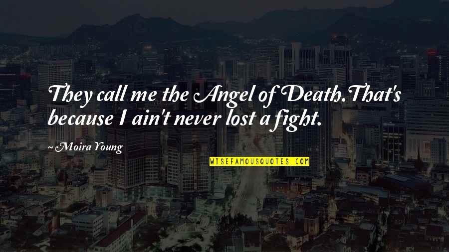 I Ain't No Angel Quotes By Moira Young: They call me the Angel of Death.That's because
