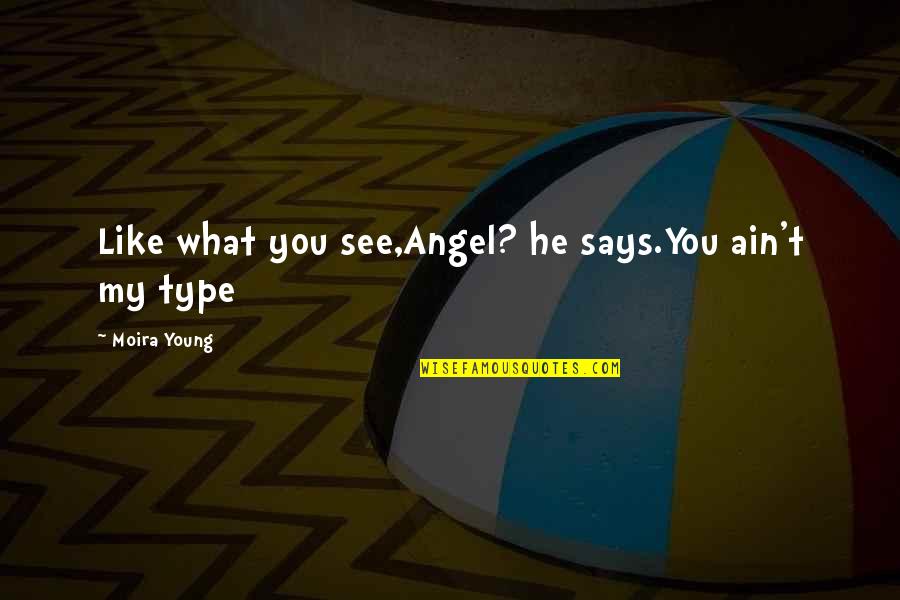 I Ain't No Angel Quotes By Moira Young: Like what you see,Angel? he says.You ain't my