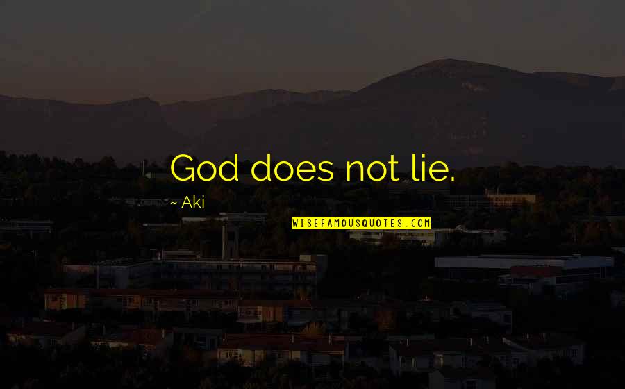 I Aki Quotes By Aki: God does not lie.