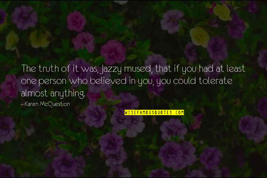 I Almost Believed You Quotes By Karen McQuestion: The truth of it was, Jazzy mused, that