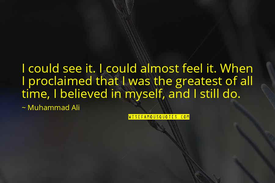 I Almost Believed You Quotes By Muhammad Ali: I could see it. I could almost feel