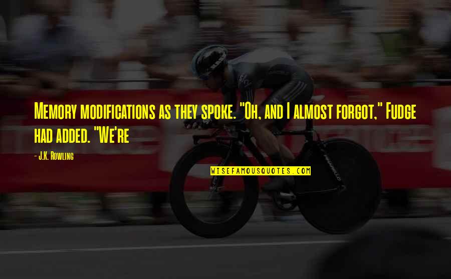 I Almost Forgot You Quotes By J.K. Rowling: Memory modifications as they spoke. "Oh, and I I Almost Forgot You Quotes By J.K. Rowling: Memory modifications as they spoke. "Oh, and I