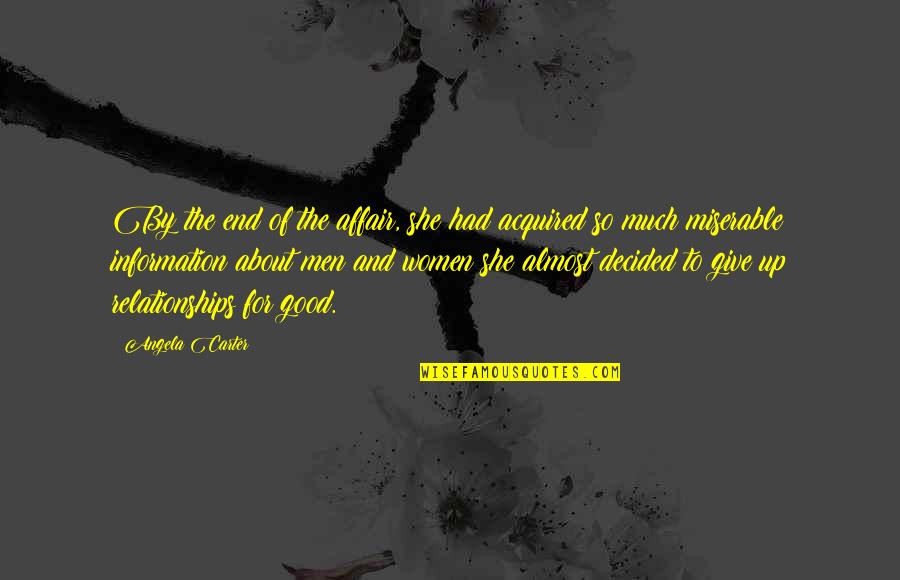 I Almost Give Up Quotes By Angela Carter: By the end of the affair, she had I Almost Give Up Quotes By Angela Carter: By the end of the affair, she had