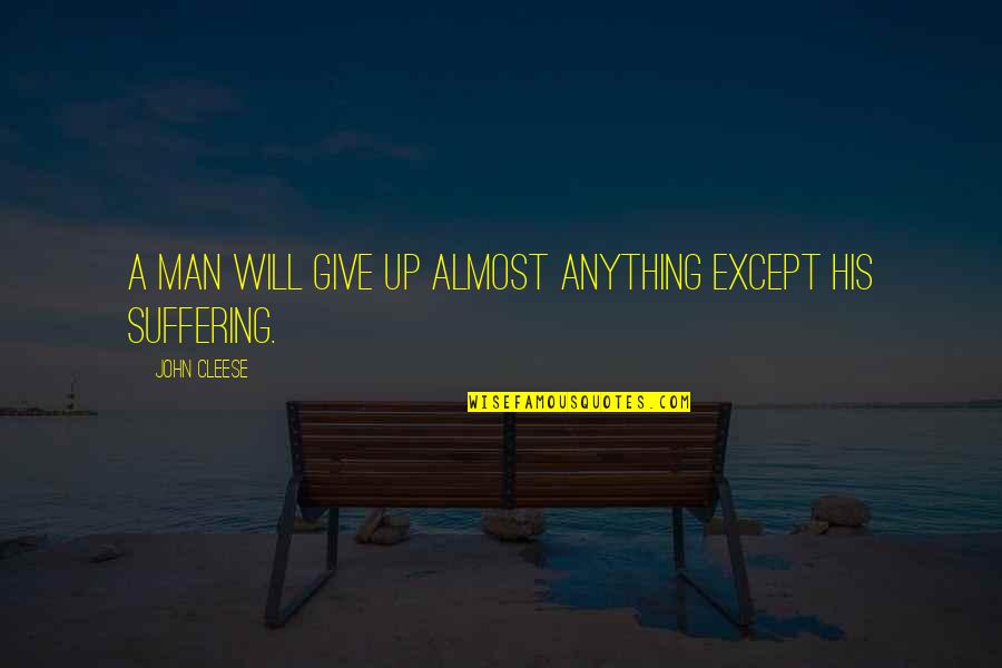 I Almost Give Up Quotes By John Cleese: A man will give up almost anything except I Almost Give Up Quotes By John Cleese: A man will give up almost anything except