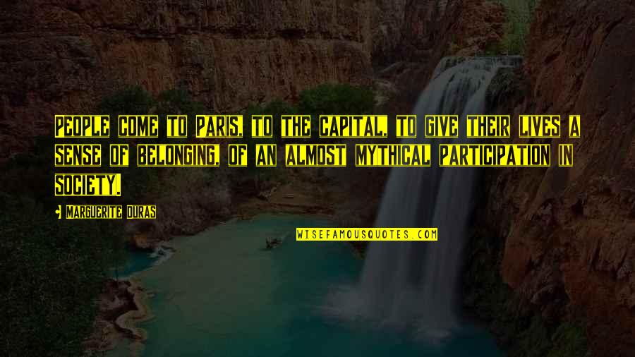I Almost Give Up Quotes By Marguerite Duras: People come to Paris, to the capital, to I Almost Give Up Quotes By Marguerite Duras: People come to Paris, to the capital, to