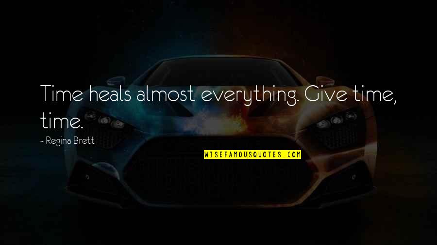 I Almost Give Up Quotes By Regina Brett: Time heals almost everything. Give time, time. I Almost Give Up Quotes By Regina Brett: Time heals almost everything. Give time, time.