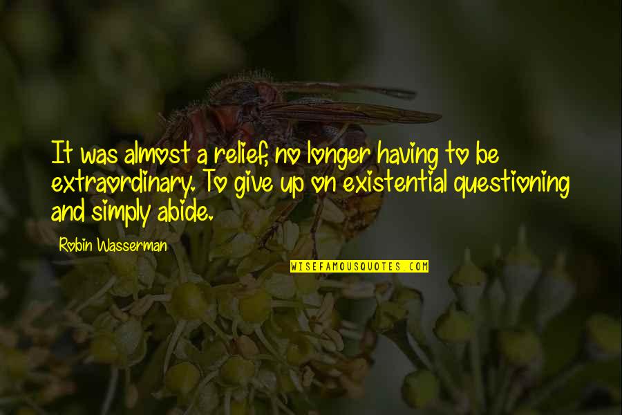 I Almost Give Up Quotes By Robin Wasserman: It was almost a relief, no longer having I Almost Give Up Quotes By Robin Wasserman: It was almost a relief, no longer having