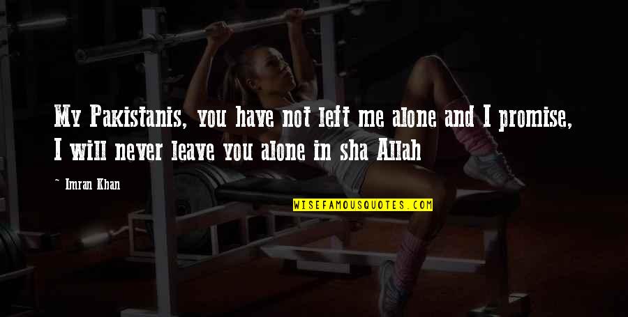 I Alone You Quotes By Imran Khan: My Pakistanis, you have not left me alone