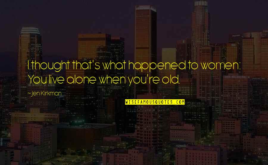 I Alone You Quotes By Jen Kirkman: I thought that's what happened to women: You